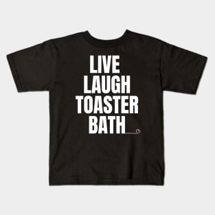 Live Laugh Toaster Bath Kids T-Shirt